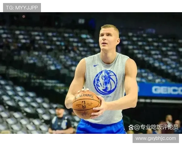 克里斯塔普斯波尔津吉斯：重返赛场的巨人如何改变球队命运